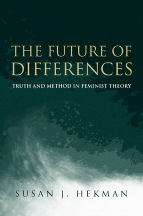 The Future of Differences: Truth and Method in Feminist Theory