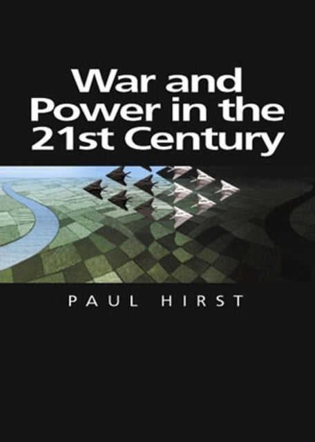 War and Power in the Twenty-First Century: The State, Military Power and the International System