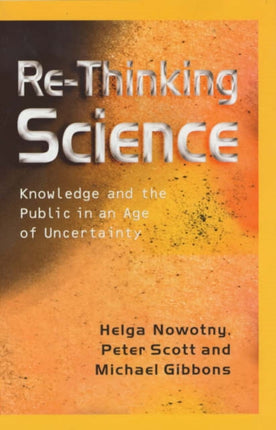 Re-Thinking Science: Knowledge and the Public in an Age of Uncertainty