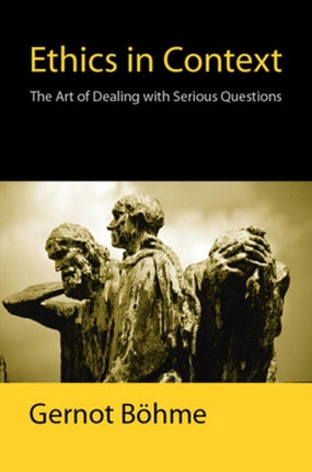 Ethics in Context: The Art of Dealing with Serious Questions