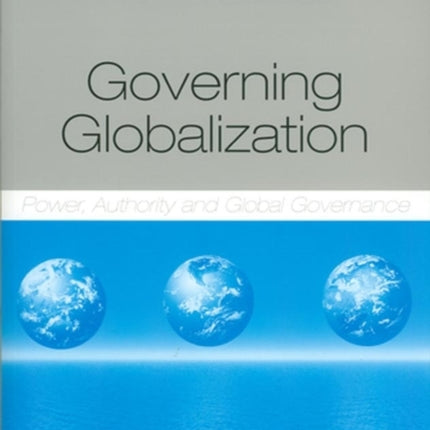 Governing Globalization: Power, Authority and Global Governance