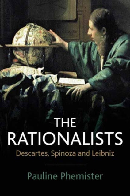 The Rationalists: Descartes, Spinoza and Leibniz