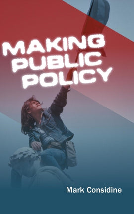 Making Public Policy: Institutions, Actors, Strategies