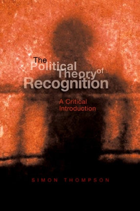 The Political Theory of Recognition: A Critical Introduction