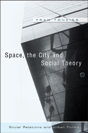 Space, the City and Social Theory: Social Relations and Urban Forms