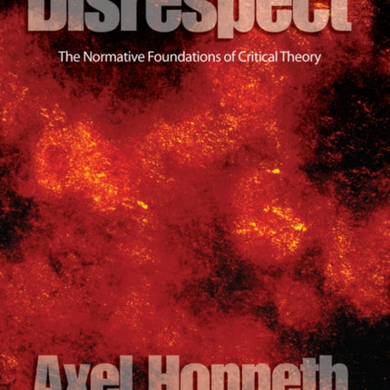 Disrespect: The Normative Foundations of Critical Theory