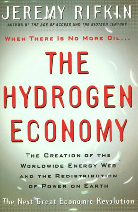 The Hydrogen Economy: The Creation of the Worldwide Energy Web and the Redistribution of Power on Earth