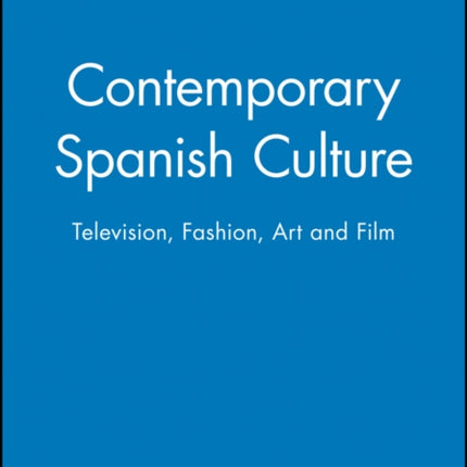 Contemporary Spanish Culture: Television, Fashion, Art and Film