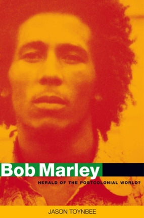 Bob Marley: Herald of a Postcolonial World?