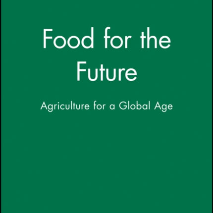 Food for the Future: Agriculture for a Global Age