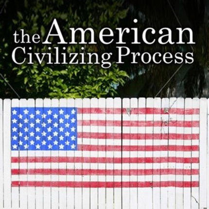 The American Civilizing Process