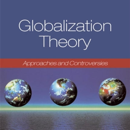 Globalization Theory: Approaches and Controversies