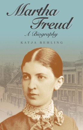 Martha Freud: A Biography