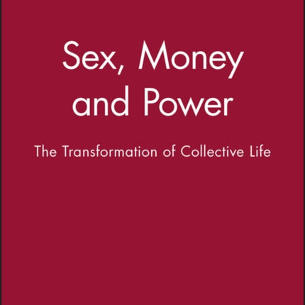 Sex, Money and Power: The Transformation of Collective Life