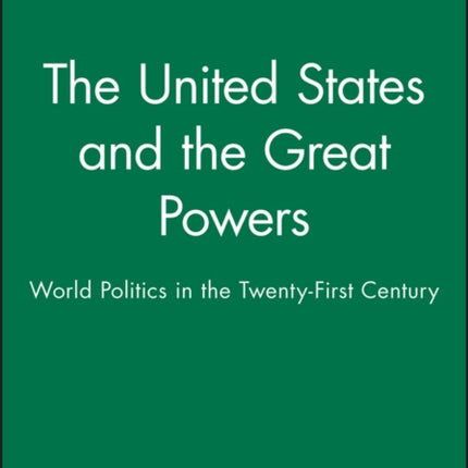 The United States and the Great Powers: World Politics in the Twenty-First Century