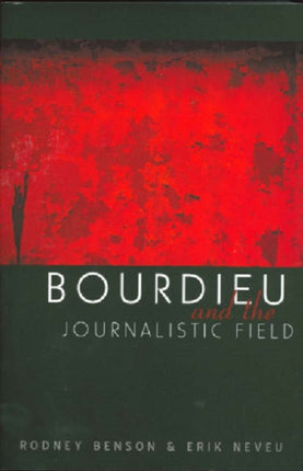 Bourdieu and the Journalistic Field