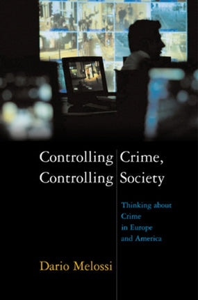 Controlling Crime, Controlling Society: Thinking about Crime in Europe and America