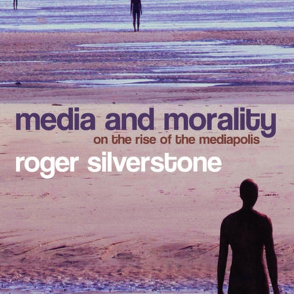 Media and Morality: On the Rise of the Mediapolis