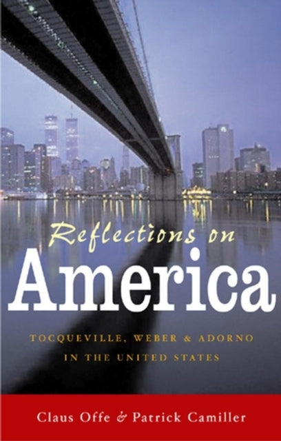 Reflections on America: Tocqueville, Weber and Adorno in the United States