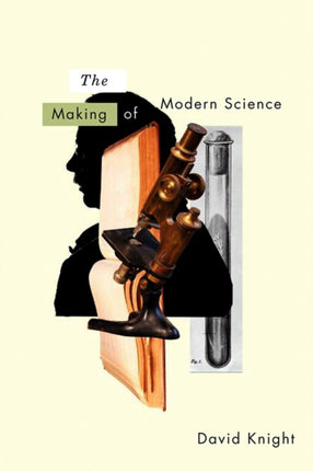 The Making of Modern Science: Science, Technology, Medicine and Modernity: 1789 - 1914