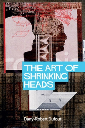 The Art of Shrinking Heads The New Servitude of