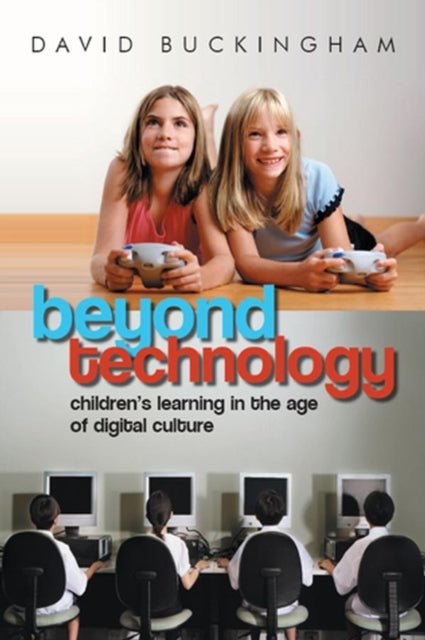 Beyond Technology: Children's Learning in the Age of Digital Culture