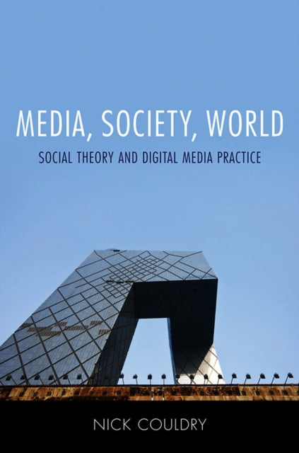 Media, Society, World: Social Theory and Digital Media Practice