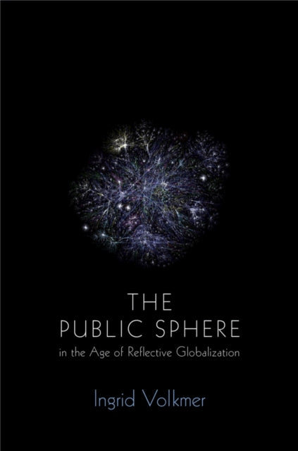 The Global Public Sphere: Public Communication in the Age of Reflective Interdependence