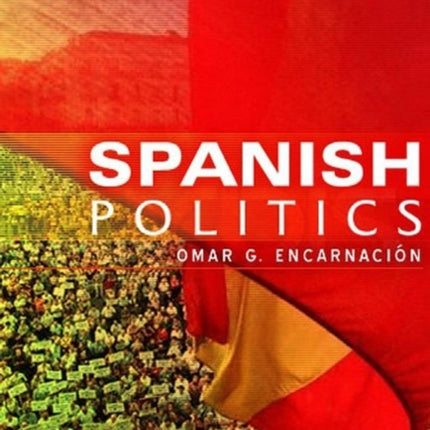 Spanish Politics: Democracy after Dictatorship