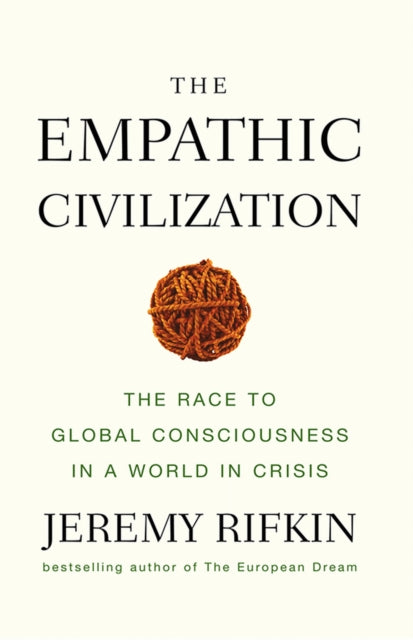 The Empathic Civilization: The Race to Global Consciousness in a World in Crisis