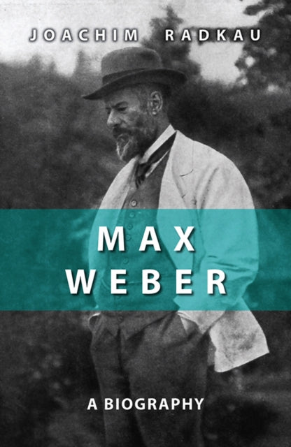 Max Weber: A Biography