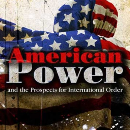 American Power and the Prospects for International Order