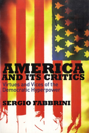 America and Its Critics: Virtues and Vices of the Democratic Hyperpower