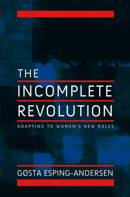 Incomplete Revolution: Adapting Welfare States to Women's New Roles