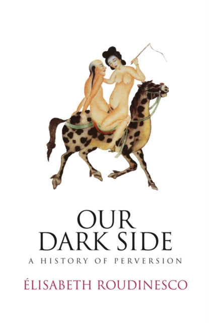 Our Dark Side: A History of Perversion