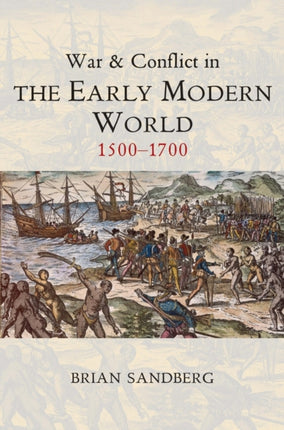 War and Conflict in the Early Modern World: 1500 - 1700