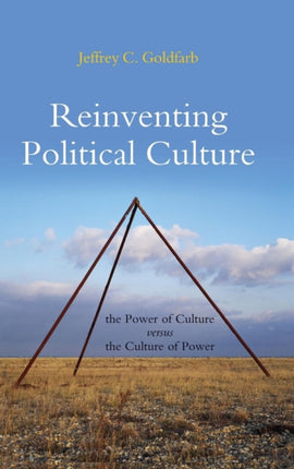 Reinventing Political Culture: The Power of Culture versus the Culture of Power