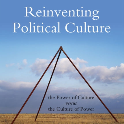 Reinventing Political Culture: The Power of Culture versus the Culture of Power