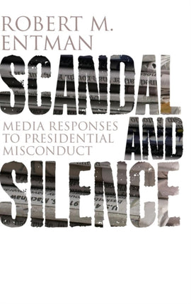 Scandal and Silence: Media Responses to Presidential Misconduct