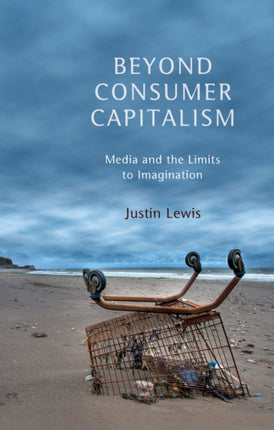 Beyond Consumer Capitalism: Media and the Limits to Imagination