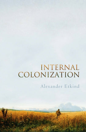 Internal Colonization  Russias Imperial Experience