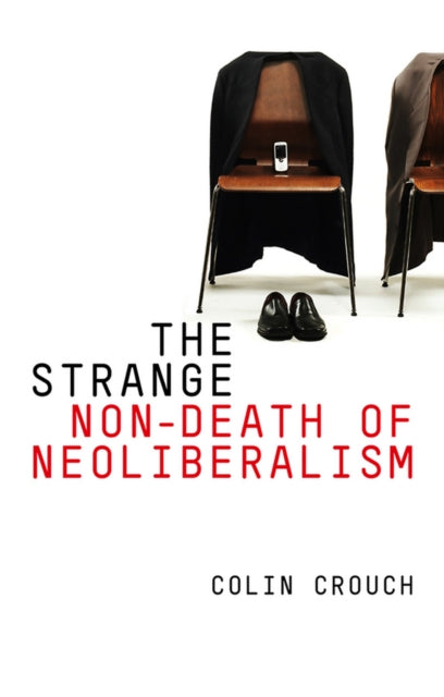 The Strange Non-death of Neo-liberalism