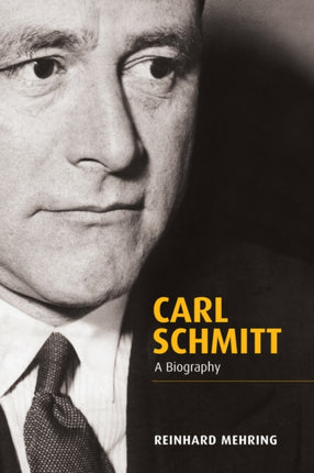 Carl Schmitt: A Biography