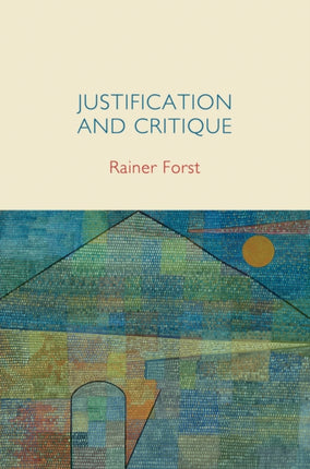 Justification and Critique: Towards a Critical Theory of Politics