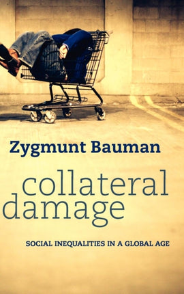 Collateral Damage: Social Inequalities in a Global Age