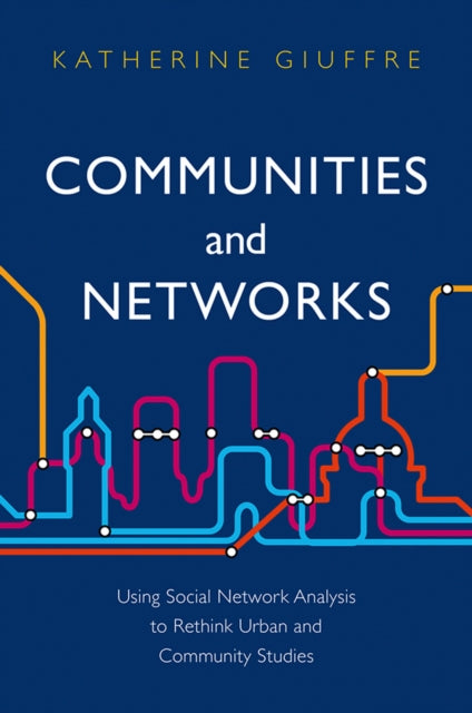 Communities and Networks: Using Social Network Analysis to Rethink Urban and Community Studies