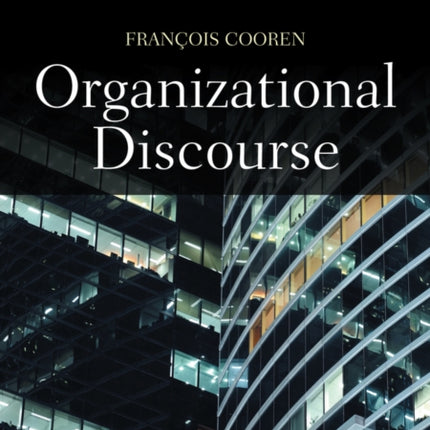 Organizational Discourse: Communication and Constitution