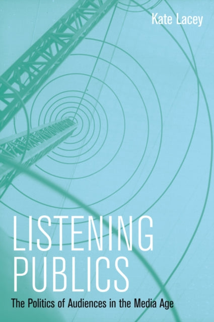 Listening Publics: The Politics and Experience of Listening in the Media Age