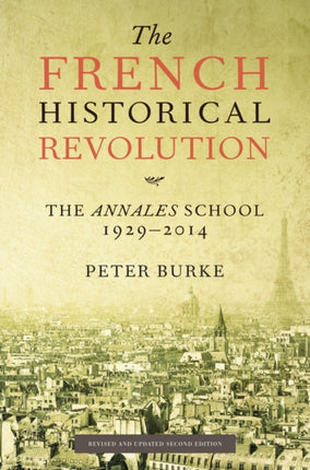 The French Historical Revolution: The Annales School 1929 - 2014