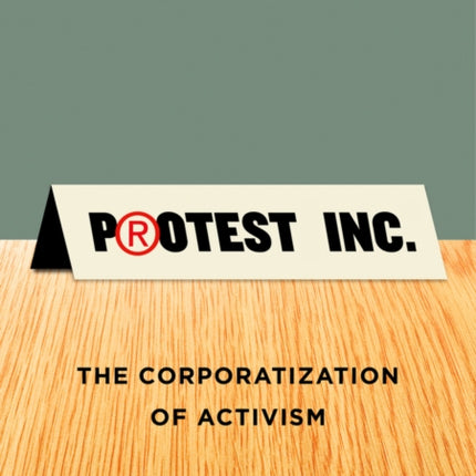 Protest Inc.: The Corporatization of Activism